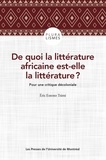 Eric Essono Tsimi - De quoi la littératture africaine est-elle la littérature ? - Pour une critique décoloniale.