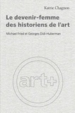 Katrie Chagnon - Le devenir-femme des historiens de l'art - Michael Fried et Georges Didi-Huberman.