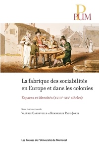 Valérie Capdeville et Kimberley Page-Jones - La fabrique des sociabilités en Europe et dans les colonies - Espaces et identités (XVIIIe-XIXe siècles).