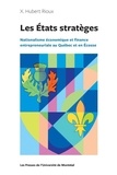 X. Hubert Rioux - Les Etats stratèges - Nationalisme économique et finance entrepreneuriale au Québec et en Ecosse.
