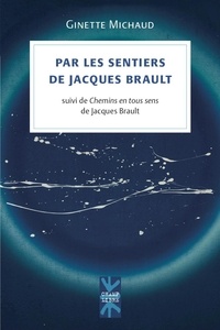 Ginette Michaud - Par les sentiers de Jacques Brault - suivi de Chemins en tous sens de Jacques Brault.