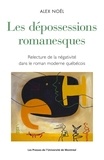 Alex Noël - Les dépossessions romanesques - Lecture de la négativité chez Anne Hébert, Gabrielle Roy et Réjean Ducharme.