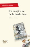 Bertrand Gervais - Un imaginaire de la fin du livre - Littérature et écran.