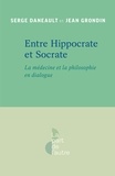 Serge Daneault et Jean Grondin - Entre Hippocrate et Socrate - La médecine et la philosophie en dialogue.