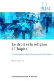 Bertrand Lavoie - Le droit et la religion à l'hôpital - une ethnographie du pluralisme des valeurs à l'urgence.