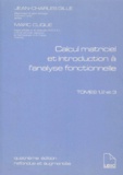 Marc Clique et Jean-Charles Gille - Calcul matriciel et introduction à l'analyse fonctionnelle - Tome 1, 2 et 3, 4ème édition refondue et augmentée.