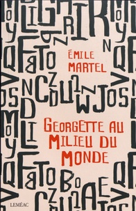 Emile Martel - Georgette au milieu du monde.
