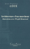 Jean-François Côté - Architecture d'un marcheur - Entretiens avec Wajdi Mouawad.