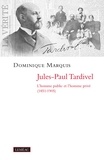 Dominique Marquis - Jules-paul tardivel. l'homme public et l'homme prive (1851-1905).