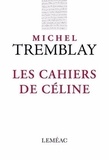 Michel Tremblay - Les cahiers de Céline.