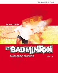 Sylvain Lehoux - Le badminton doublement simplifié.