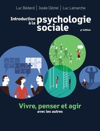 Luc Bédard et Josée Déziel - Introduction à la psychologie sociale - Vivre, penser et agir avec les autres.