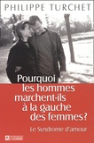 Philippe Turchet - Pourquoi Les Hommes Marchent-Ils A La Gauche Des Femmes ? Le Syndrome D'Amour.