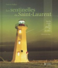 Patrice Halley - Les Sentinelles Du Saint-Laurent. Sur La Route Des Phares Du Quebec.