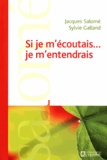 Sylvie Galland et Jacques Salomé - Si Je M'Ecoutais... Je M'Entendrais.