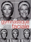 Catherine Pez - La gymnastique faciale - La méthode pour garder un beau visage naturel.