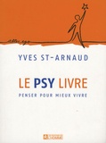 Yves Saint-Arnaud - Le psy livre - Penser pour mieux vivre.
