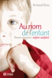 Arnaud Riou - Au nom de l'enfant - Parent conscient, enfant confiant.