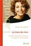 Marie Lise Labonté - Le choix de vivre - Comment les épreuves d'une vie nous guident vers l'essentiel.