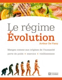 Arthur De Vany - Le régime Evolution - Mangez comme aux origines de l'humanité : perte de poids, exercice, vieillissement.
