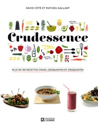 Mathieu Gallant et David Côté - Crudessence - Plus de 180 recettes crues, croquantes et craquantes.