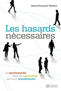 Jean-François Vézina - Les hasards nécessaires - La synchronicité dans les rencontres qui nous transforment.