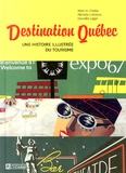 Marc H. Choko et Michèle Lefebvre - Destination Québec - Une histoire illustrée du tourisme.