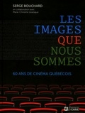 Serge Bouchard - Les images que nous sommes - 60 ans de cinéma québécois.