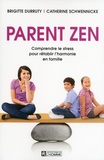 Brigitte Durruty et Catherine Schwennicke - Parent zen - Comprendre le stress pour rétablir l'harmonie en famille.