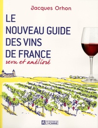 Jacques Orhon - Le nouveau guide des vins de France revu et amélioré.