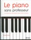 Roger Evans - Le piano sans professeur - Une méthode claire et des mélodies choisies à l'intention du débutant.