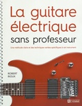 Robert Rioux - La guitare électrique sans professeur - Une méthode claire et des techniques variées spécifiques à cet instrument.