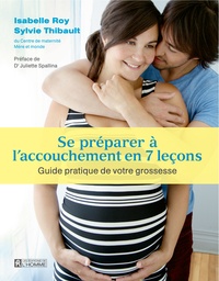 Isabelle Roy et Sylvie Thibault - Se préparer à l'accouchement en 7 leçons - Guide pratique durant votre grossesse.