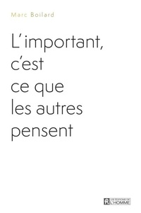 Marc Boilard - L'important, c'est ce que les autres pensent.