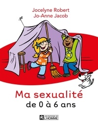Jocelyne Robert - Ma sexualité de 0 à 6 ans - 3e édition.