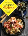 Helena Loureiro - La cuisine d'Helena - 80 recettes portugaises pour ensoleiller votre table.