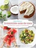 Sasha Seymour - Irrésistible noix de coco - 100 idées pour cuisiner ce superaliment.