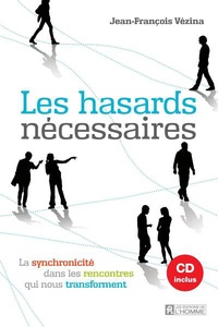Jean-François Vézina - Les hasards nécessaires - La synchronicité dans les rencontres qui nous transforment. 1 CD audio