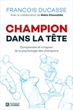 François Ducasse et Makis Chamalidis - Champion dans la tête - Comprendre et s'inspirer de la psychologie des champions.