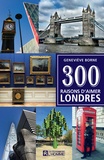 Geneviève Borne - 300 raisons d'aimer Londres.