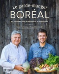 Jean-Luc Boulay et Arnaud Marchand - Le garde-manger boréal - 80 recettes pour le découvrir et le cuisiner.