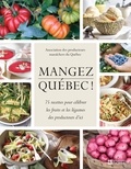 Association des producteurs maraîchers du Québec (APMQ) - Mangez Québec! - 75 recettes pour célébrer les fruits et les légumes des producteurs d'ici.