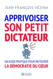 Jean-François Vézina - Apprivoiser son petit dictateur - Guide pour vivre en démocratie avec soi.