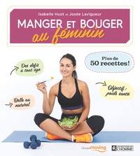 Isabelle Huot et Josée Lavigueur - Manger et bouger au féminin - Plus de 50 recettes !.