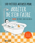 Oliver Luke Delorie - 100 petites astuces pour arrêter de s'en faire.