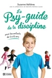 Suzanne Vallières - Le psy-guide de la discipline - Pour les enfants de 0 à 10 ans.
