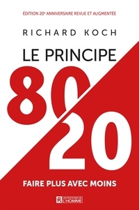 Richard Koch - Le principe 80/20 - Faire plus avec moins.