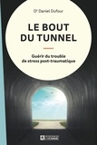 Daniel Dufour - Le bout du tunnel - Guérir du trouble de stress post-traumatique.