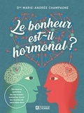 Marie-Andrée Champagne - Le bonheur est-il hormonal ? - Découvrez comment les hormones sexuelles tirent les ficelles de votre bien-être.