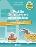 Annick Vincent et Lorraine Beaudoin - Guide du parent capitaine - Stratégies familiales pour accompagner les enfants de 4 à 12 ans.